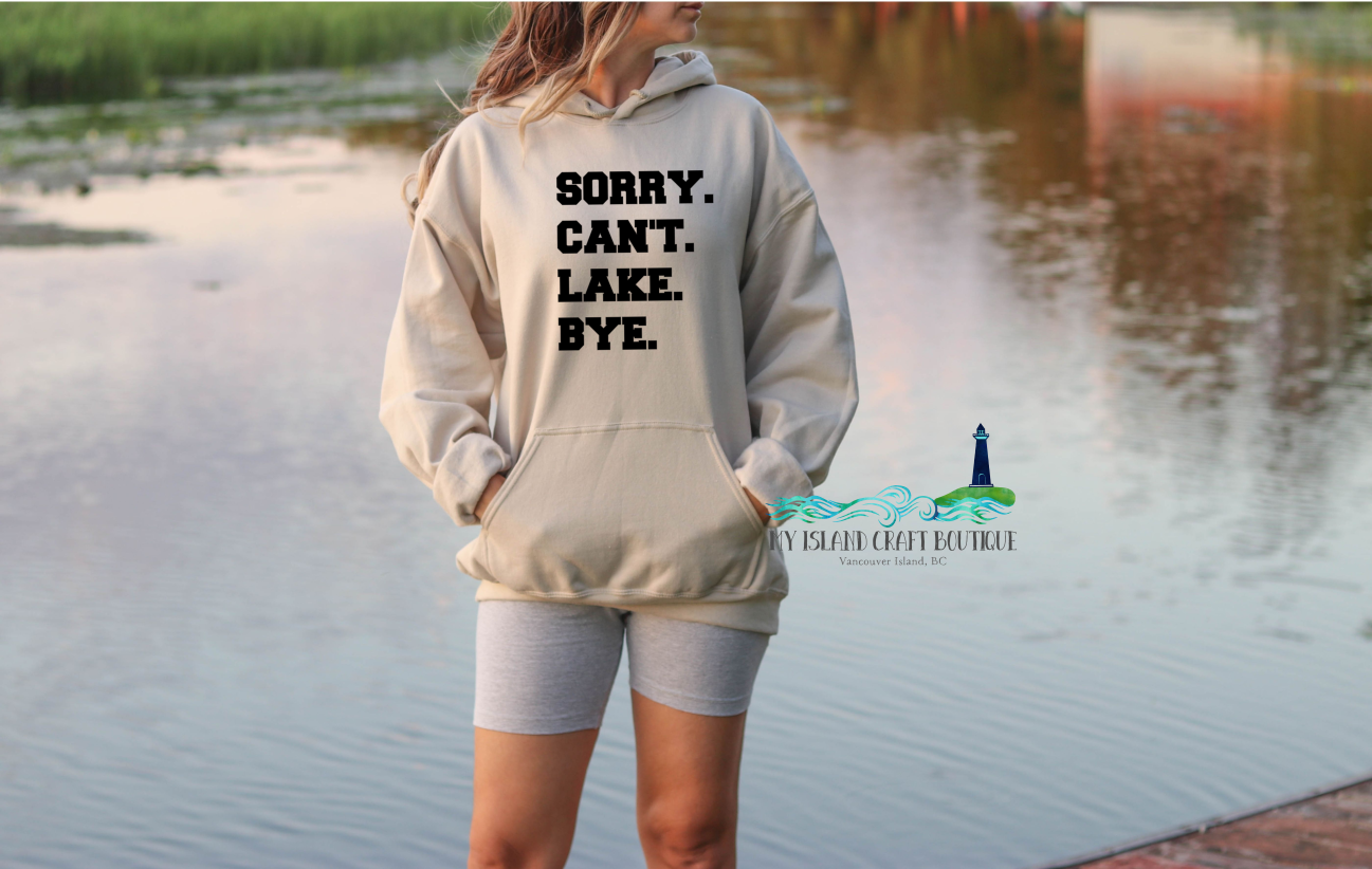 Sorry, Can't Lake Bye Hoodie